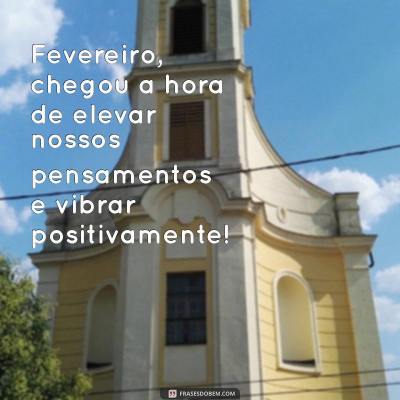 Mensagem de Boas-Vindas a Fevereiro: Inspire-se para um Mês Positivo 