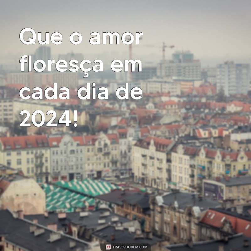 Frases Inspiradoras para Celebrar um Feliz 2024: Mensagens de Esperança e Renovação 