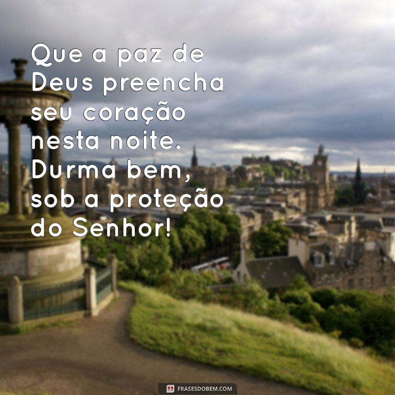 mensagem de boa noite evangélicas Que a paz de Deus preencha seu coração nesta noite. Durma bem, sob a proteção do Senhor!