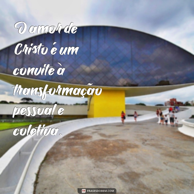 Frases Inspiradoras sobre o Amor de Cristo para Refletir e Compartilhar 