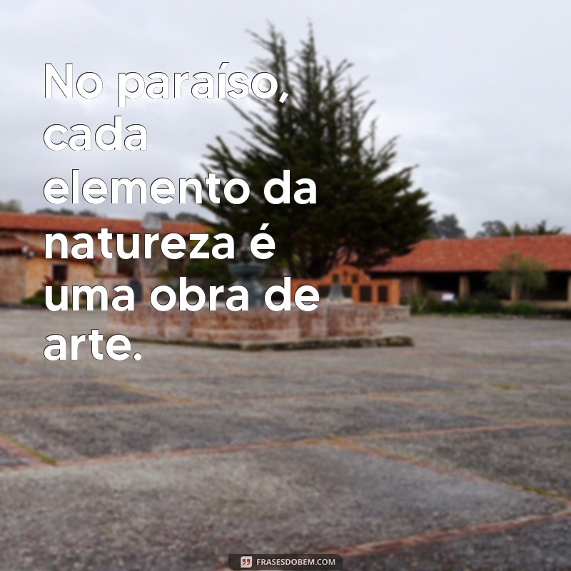 Descubra as mais belas frases sobre a natureza paradisíaca 