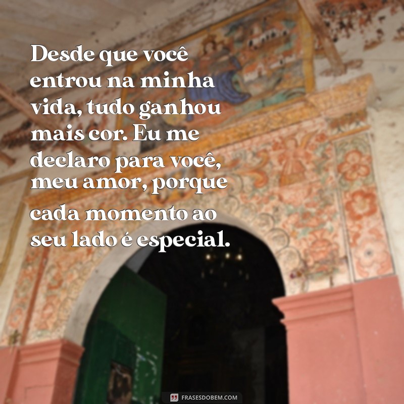 texto se declarando para o namorado Desde que você entrou na minha vida, tudo ganhou mais cor. Eu me declaro para você, meu amor, porque cada momento ao seu lado é especial.