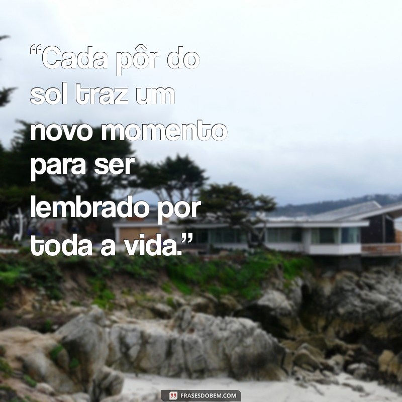 Frases Inspiradoras para Criar Memórias Inesquecíveis 