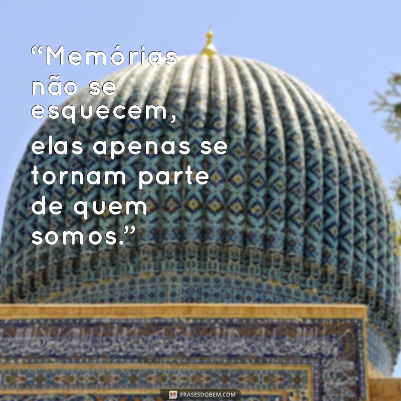 Frases Inspiradoras para Criar Memórias Inesquecíveis 