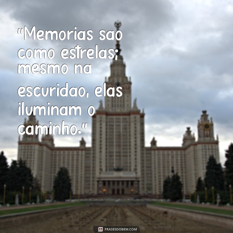 Frases Inspiradoras para Criar Memórias Inesquecíveis 