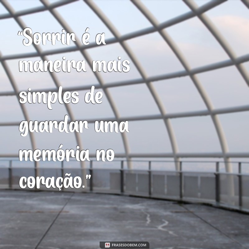 Frases Inspiradoras para Criar Memórias Inesquecíveis 