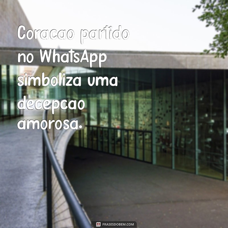 o que significa coração partido no whatsapp Coração partido no WhatsApp simboliza uma decepção amorosa.