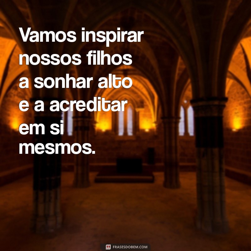 Frases Inspiradoras para Reuniões de Pais na Educação Infantil 