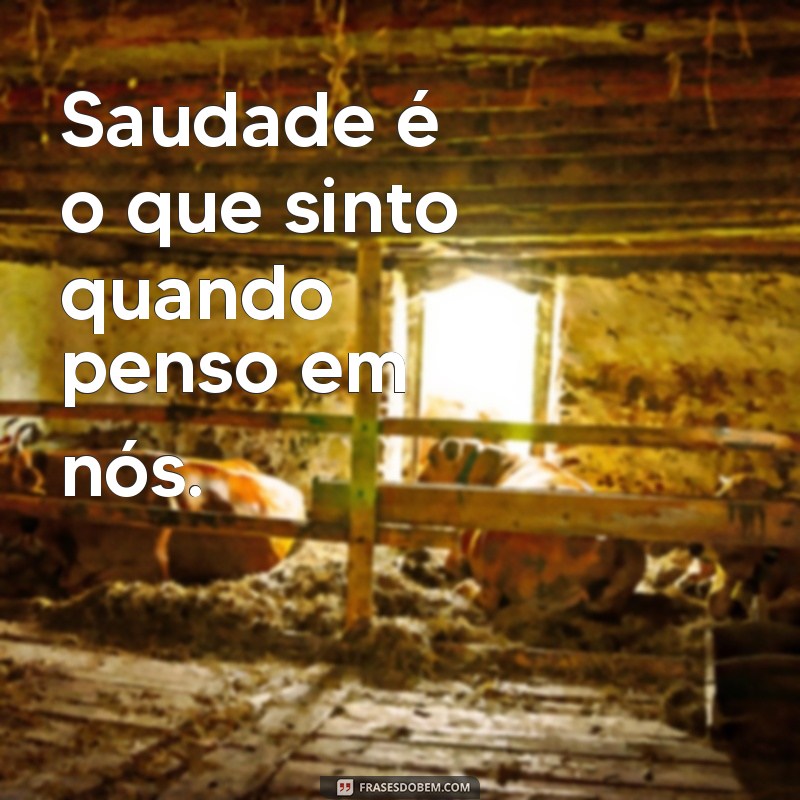 28 Frases Curtas de Saudades para Expressar seu Sentimento 