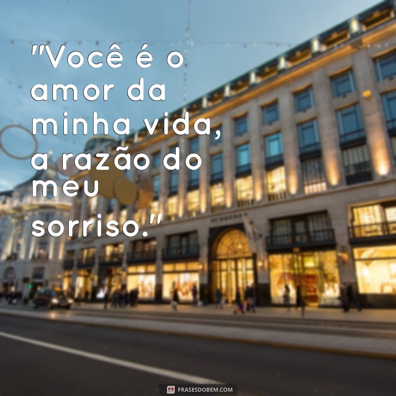 amor da minha vida frases 