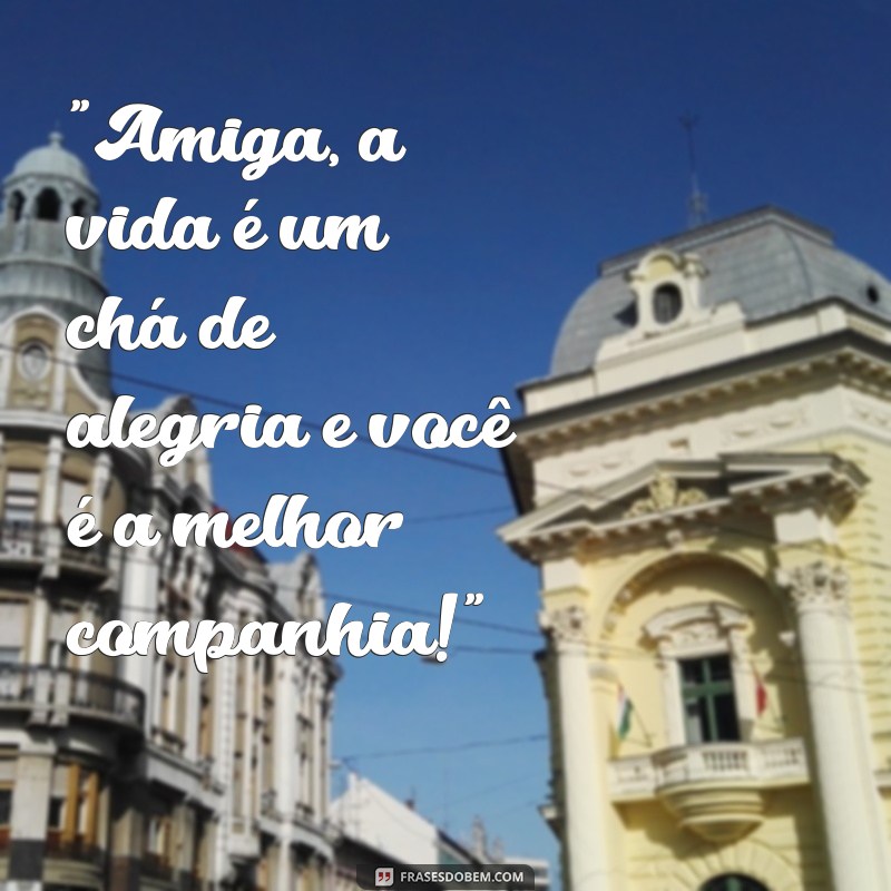 frases do dia para amiga 