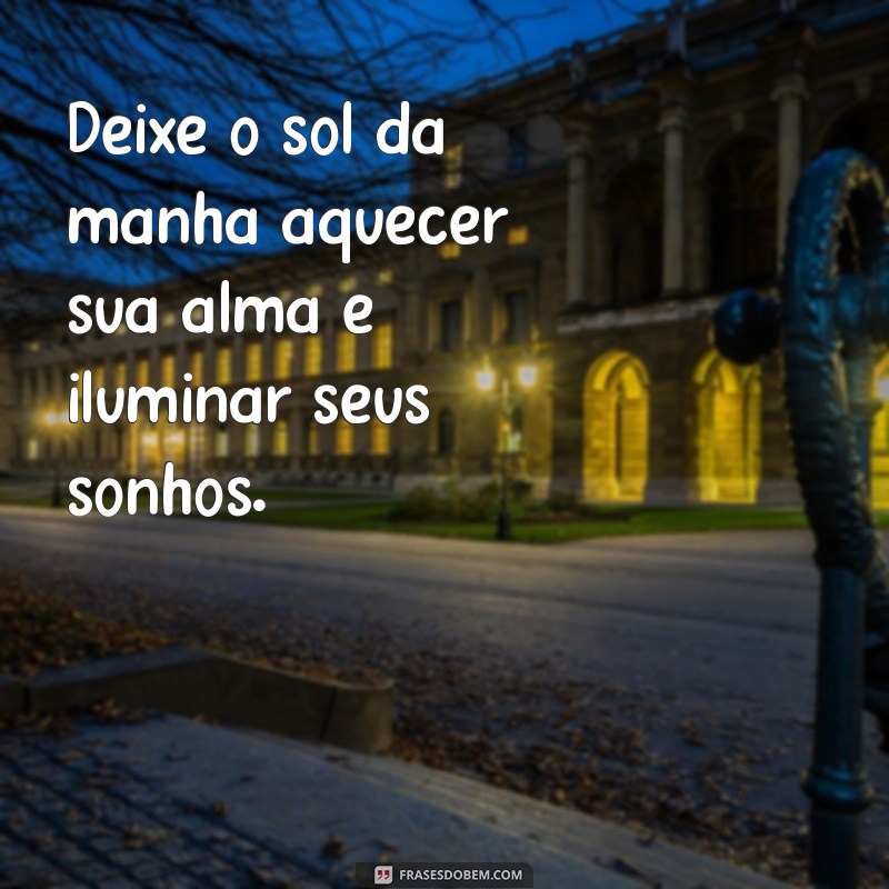 220 Frases Inspiradoras para Começar o Dia com Motivação 