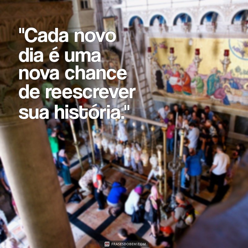 frases inspiradora para começar o dia 