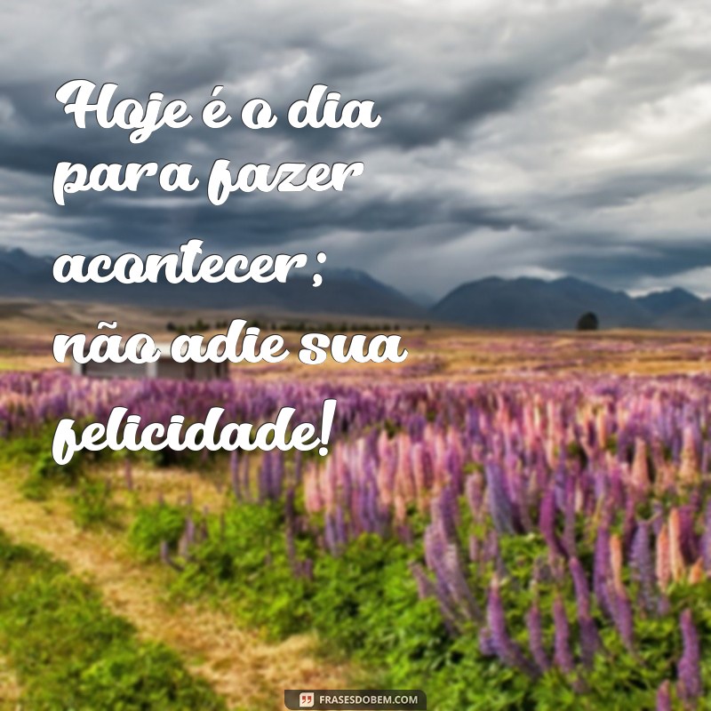 220 Frases Inspiradoras para Começar o Dia com Motivação 