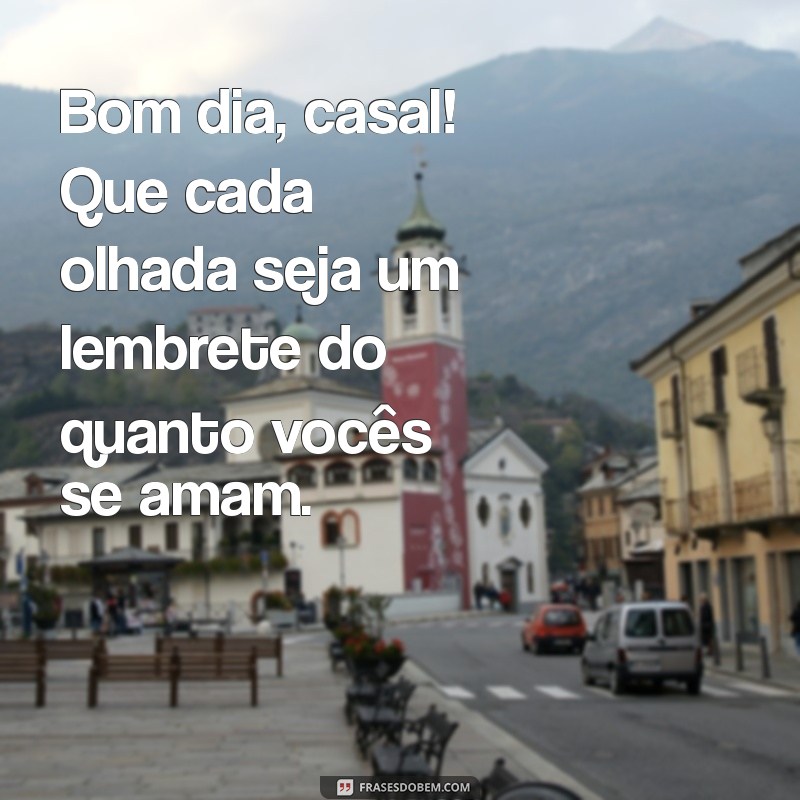 Bom Dia, Casal: Frases Inspiradoras para Começar o Dia Juntos 