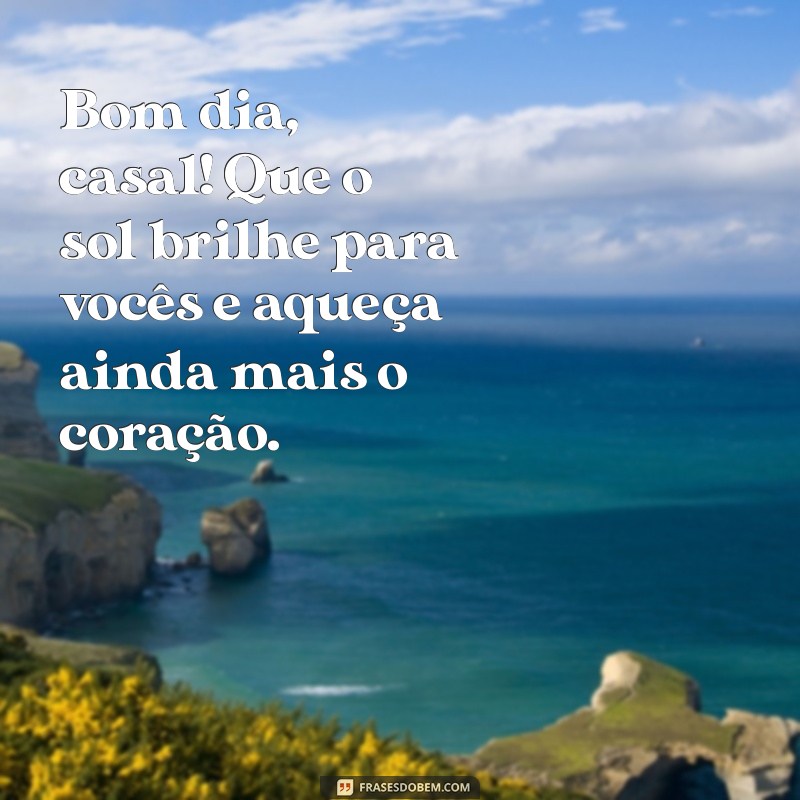 Bom Dia, Casal: Frases Inspiradoras para Começar o Dia Juntos 