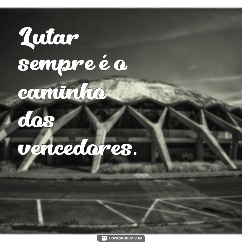 Como a Mentalidade de Lutar Sempre Pode Transformar Sua Vida 