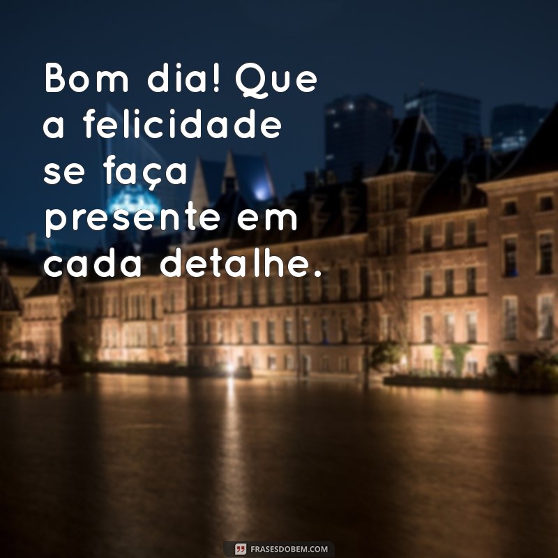 28 Frases Inspiradoras para Dar Bom Dia e Iluminar o Seu Dia 