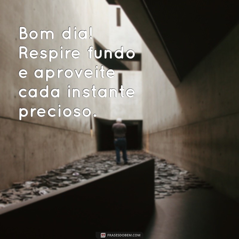 28 Frases Inspiradoras para Dar Bom Dia e Iluminar o Seu Dia 