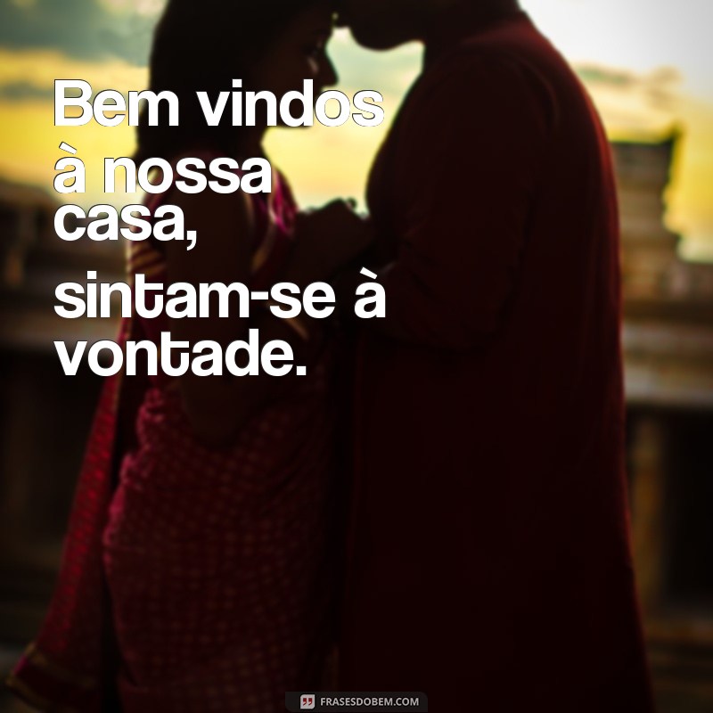 Descubra as melhores frases de boas-vindas para receber seus convidados com carinho 