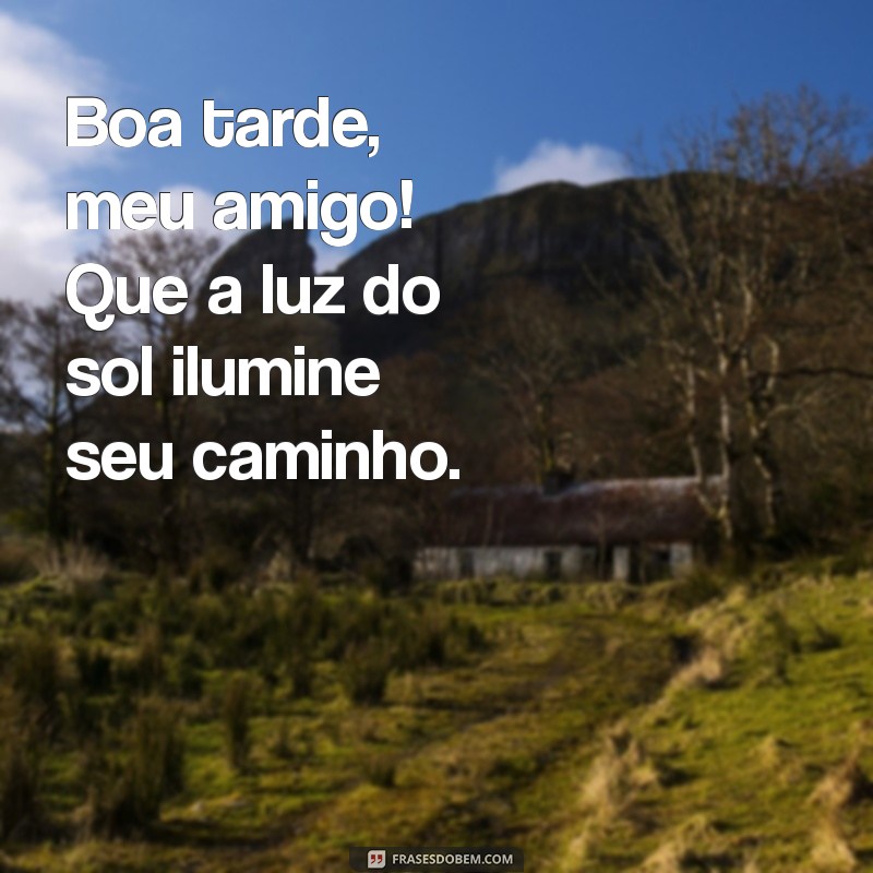 Mensagem de Boa Tarde para Amigos: Frases que Encantam e Inspiram 