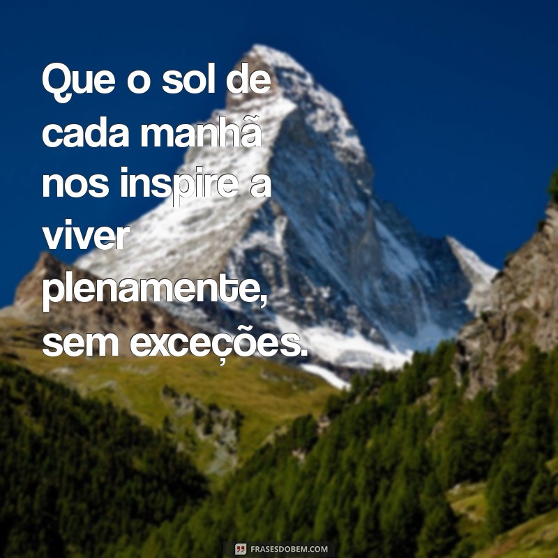 Frases Inspiradoras: O Sol Nasce Para Todos - Reflexões sobre Igualdade e Esperança 