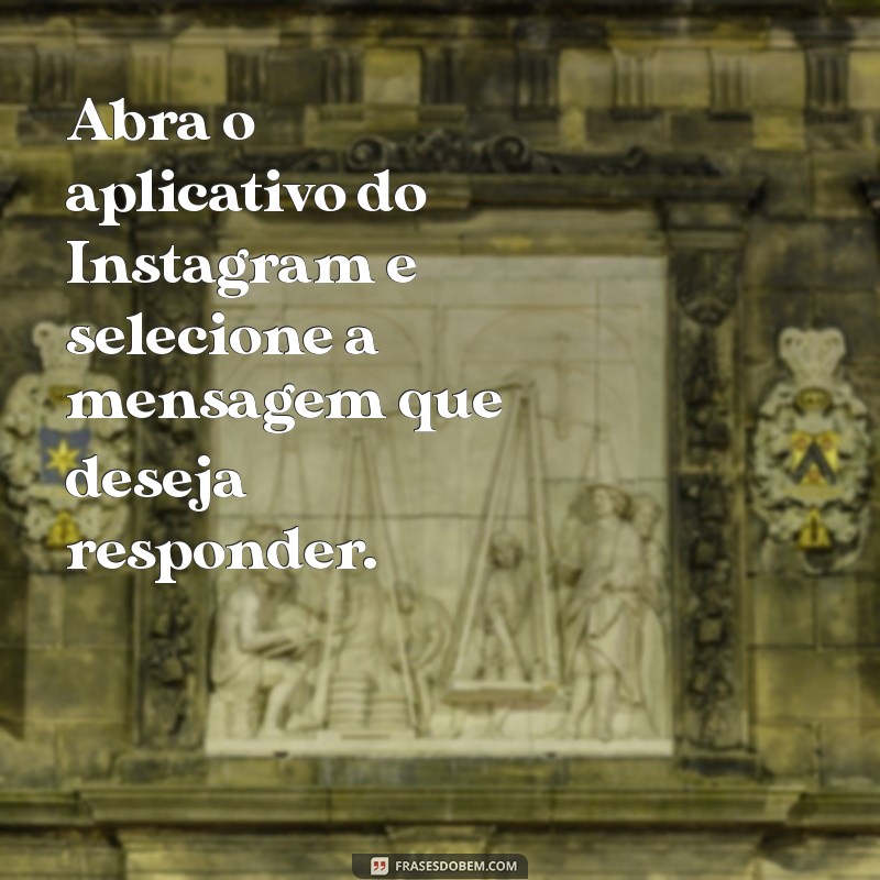 como responder mensagem no instagram samsung Abra o aplicativo do Instagram e selecione a mensagem que deseja responder.