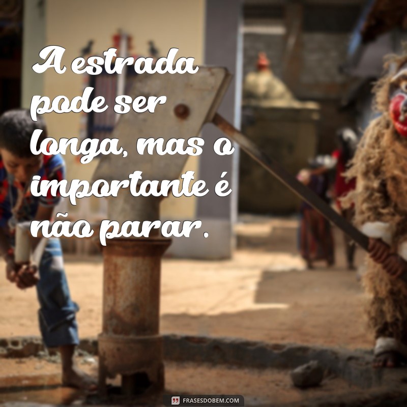 Frases Inspiradoras para Acompanhar Suas Caminhadas 