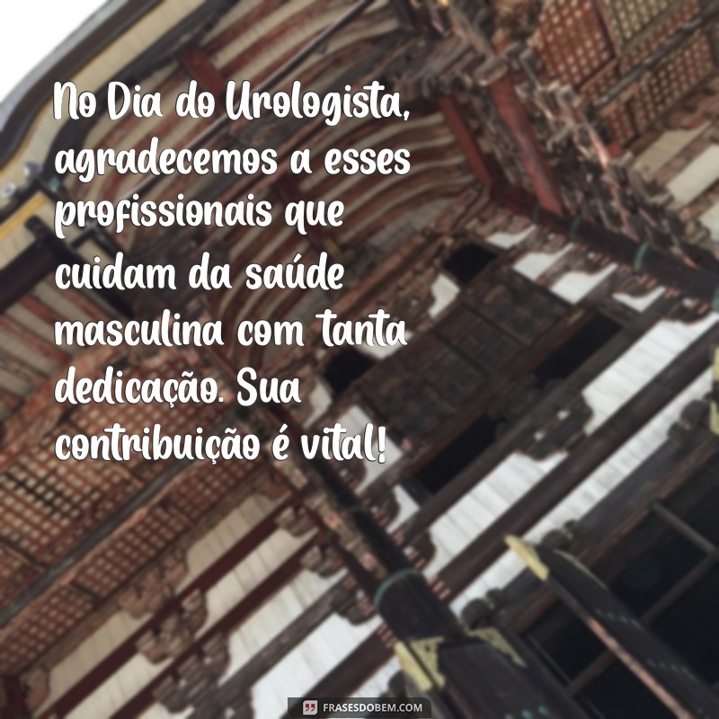 dia do urologista mensagem No Dia do Urologista, agradecemos a esses profissionais que cuidam da saúde masculina com tanta dedicação. Sua contribuição é vital!