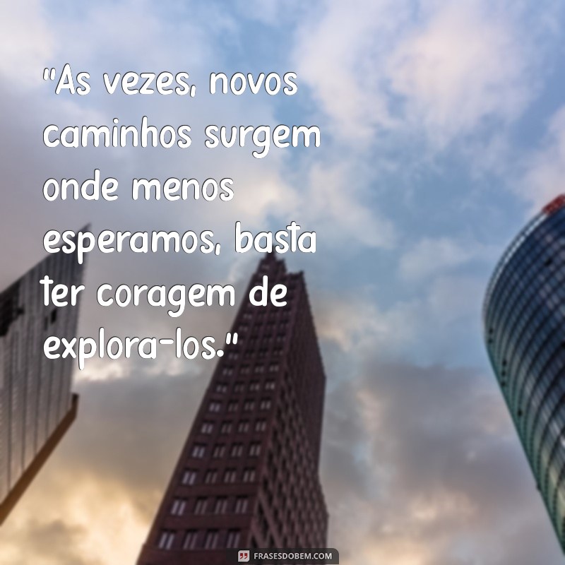 frases novos caminhos 