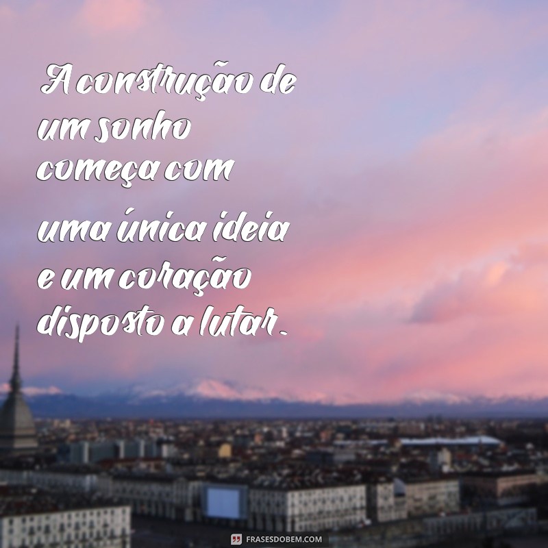 26 Frases Inspiradoras para Construir Seus Sonhos 