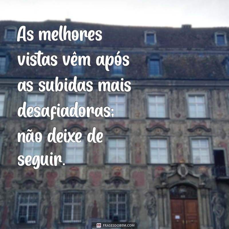 Frases Inspiradoras para Seguir em Todos os Momentos da Vida 