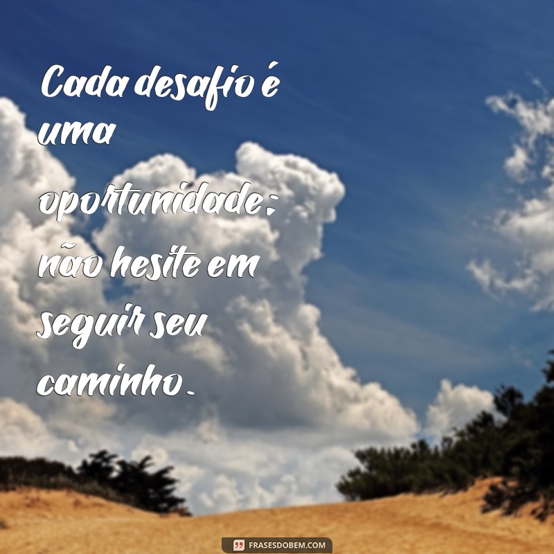 Frases Inspiradoras para Seguir em Todos os Momentos da Vida 