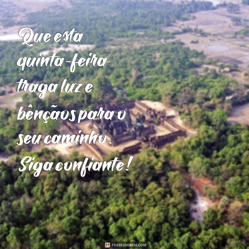 mensagens de quinta-feira abençoada por deus Que esta quinta-feira traga luz e bênçãos para o seu caminho. Siga confiante!