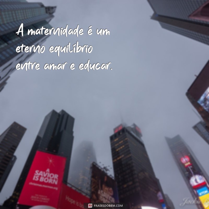 Descubra as melhores frases de maternidade real para se identificar e se inspirar! 