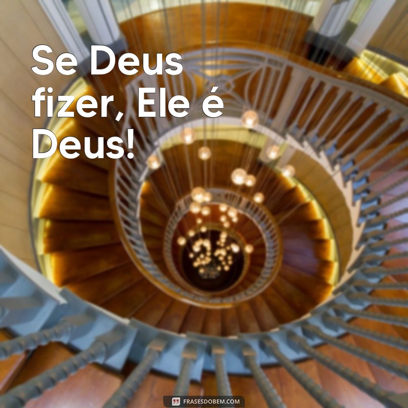 letra do hino se deus fizer ele é deus Se Deus fizer, Ele é Deus!