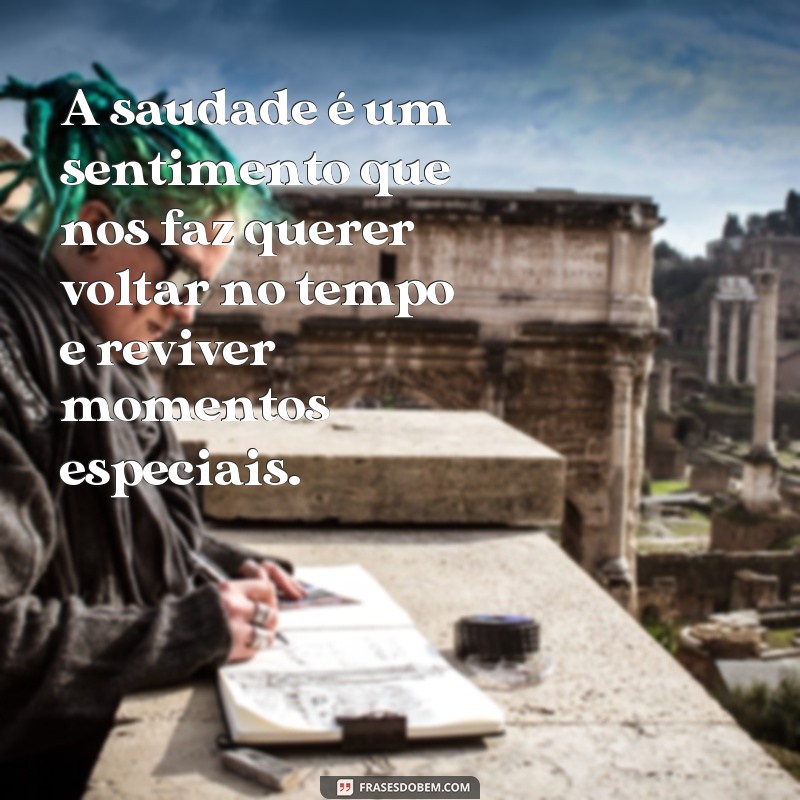 Reflexão Saudades: 20 Frases Inspiradoras Para Lidar Com a Ausência 