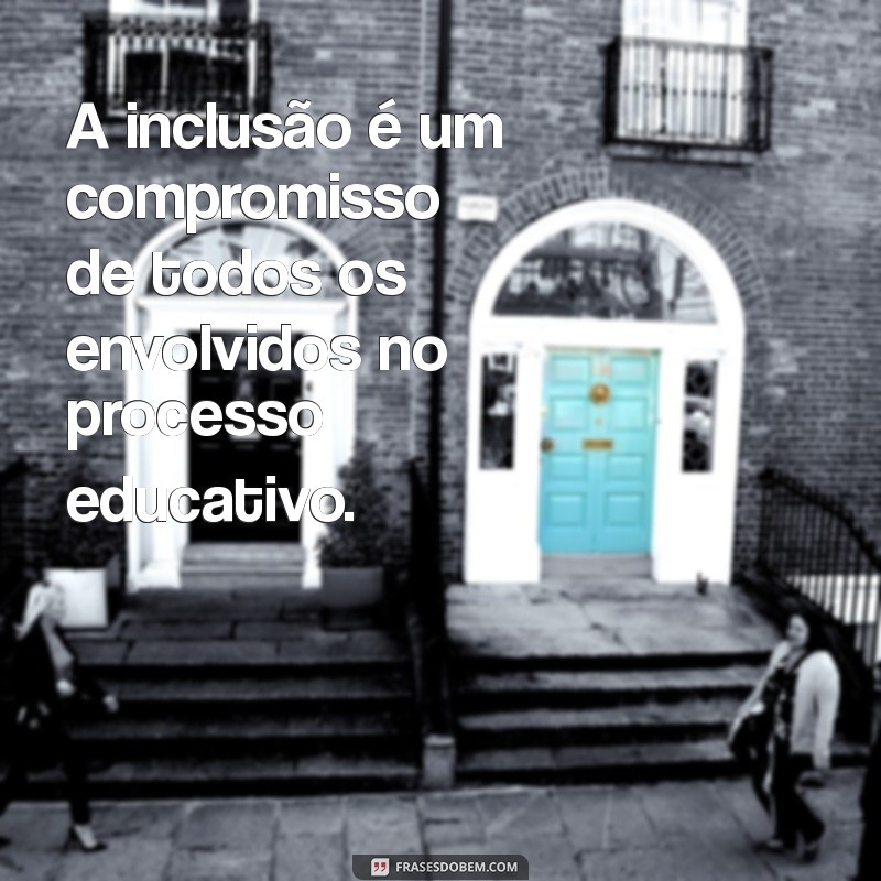 Frases Inspiradoras para Promover a Educação Inclusiva 