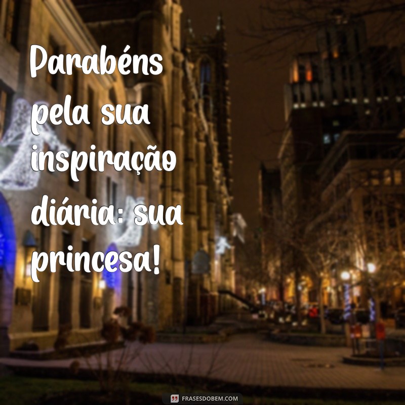 Mensagens Encantadoras para Parabenizar Sua Princesa 