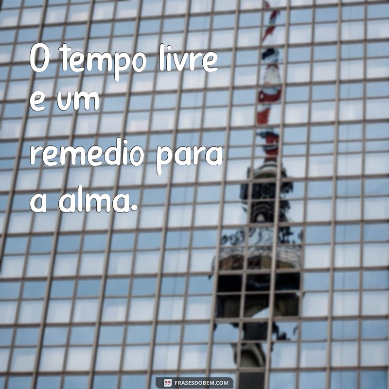 Frases Inspiradoras para Aproveitar sua Folguinha ao Máximo 