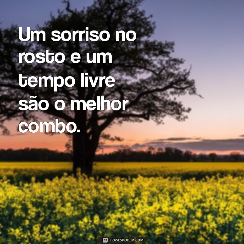 Frases Inspiradoras para Aproveitar sua Folguinha ao Máximo 