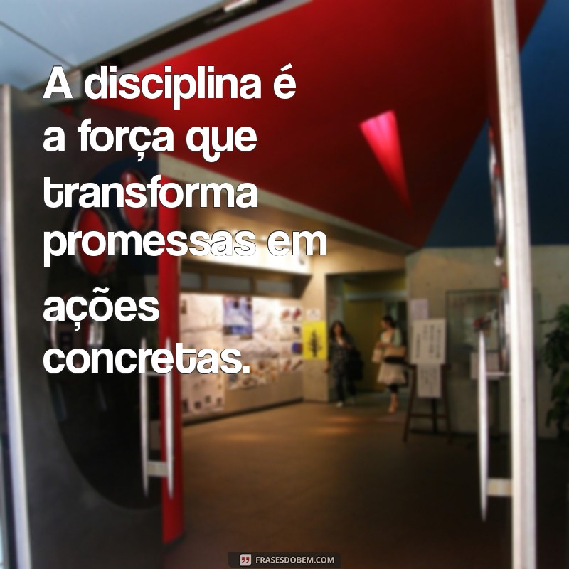 Frases Inspiradoras sobre Disciplina para Motivar sua Jornada 