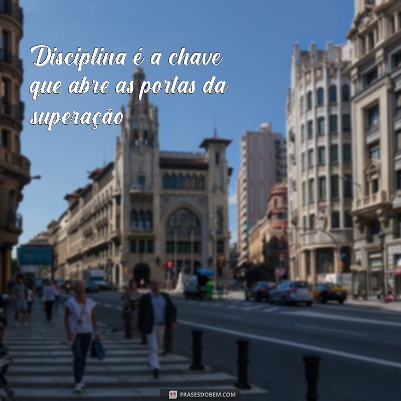 Frases Inspiradoras sobre Disciplina para Motivar sua Jornada 