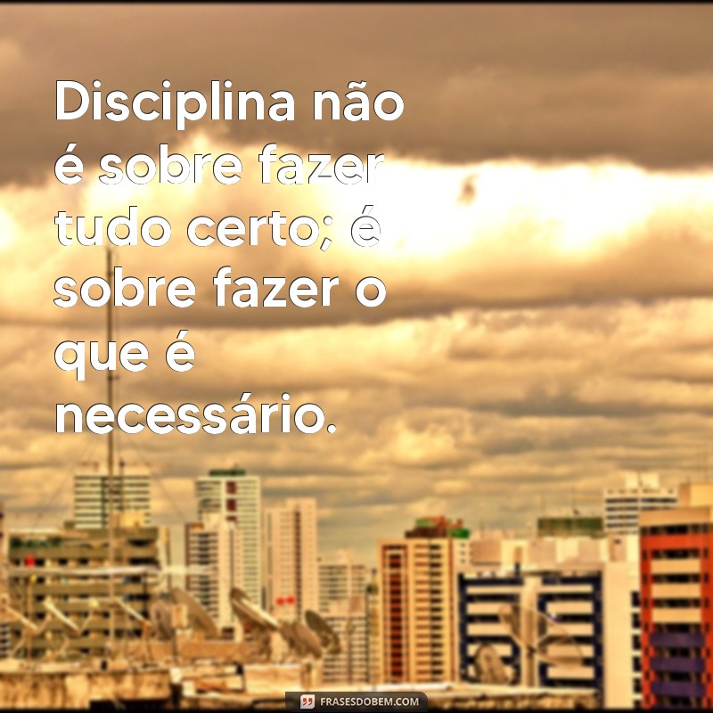 Frases Inspiradoras sobre Disciplina para Motivar sua Jornada 