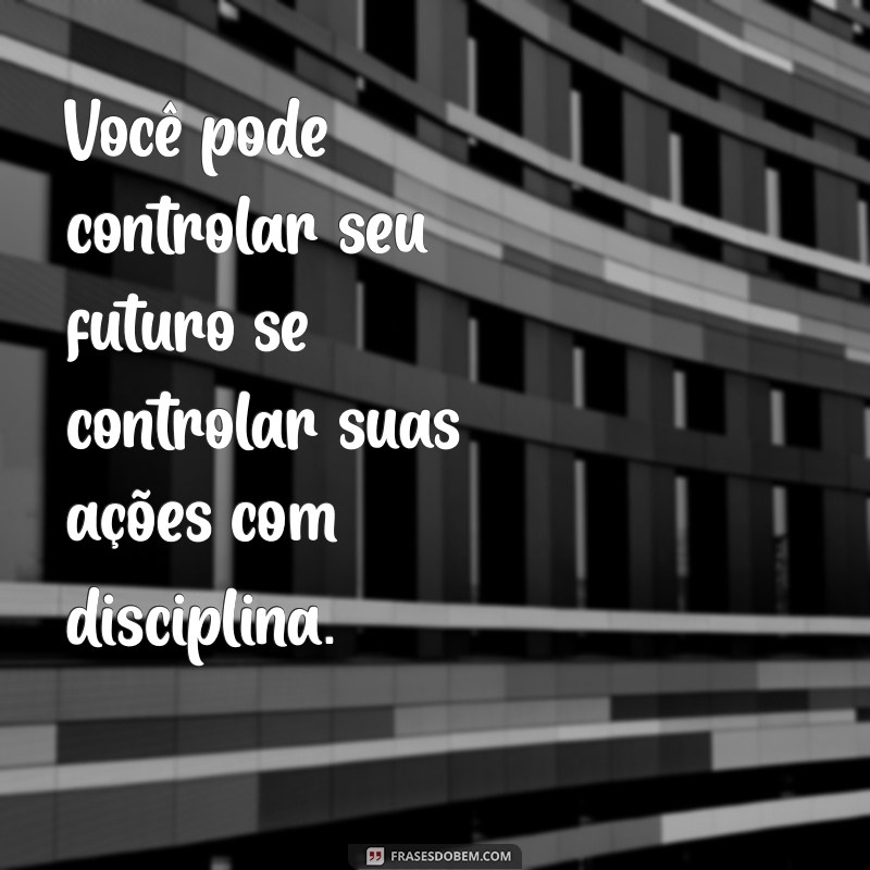 Frases Inspiradoras sobre Disciplina para Motivar sua Jornada 