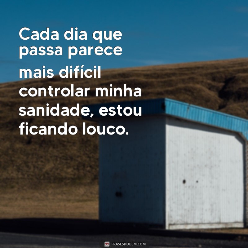 Descubra as melhores frases para expressar a sensação de estar ficando louco 