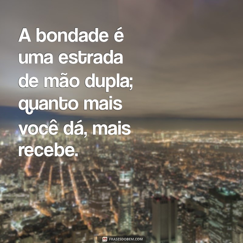 Mensagens Inspiradoras para Fazer o Bem: Espalhe Bondade e Positividade 