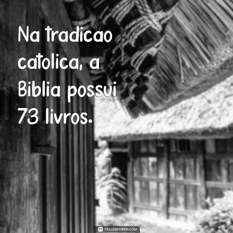 Quantos Livros Tem a Bíblia Católica: 72 ou 73? Descubra a Verdade! 