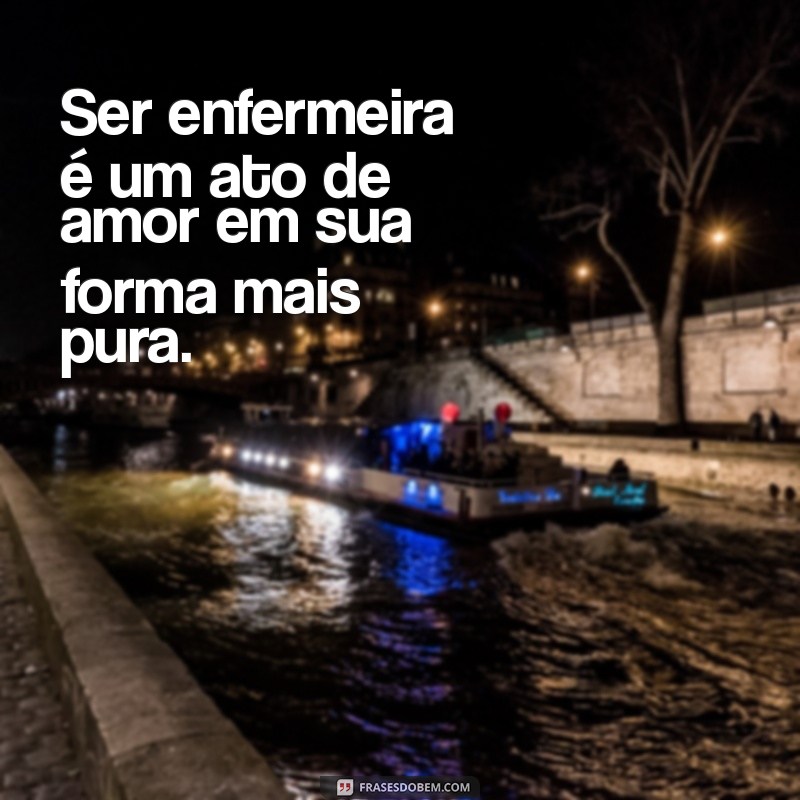 Frases Inspiradoras de Enfermeiras: Homenagens e Reflexões sobre a Profissão 