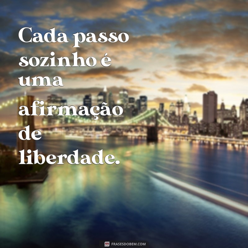 Frases Inspiradoras para Refletir sobre Caminhar Sozinho 